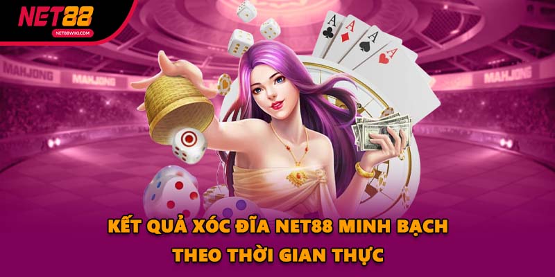 Kết quả Xóc Đĩa NET88 minh bạch theo thời gian thực