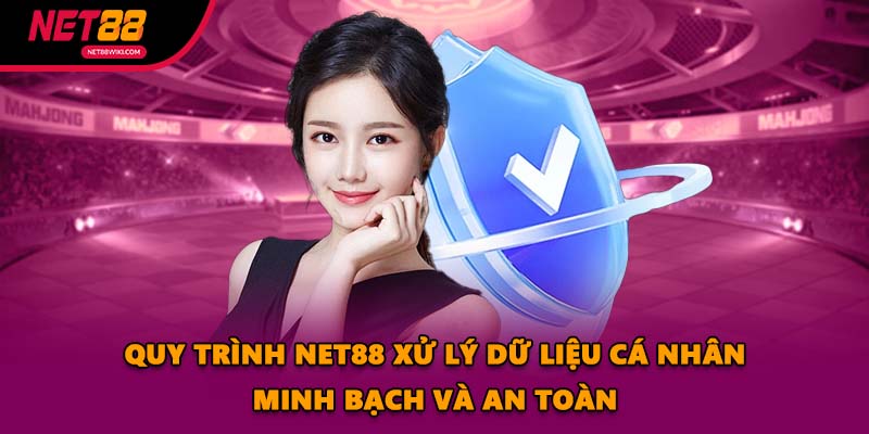 Quy trình NET88 xử lý dữ liệu cá nhân minh bạch và an toàn